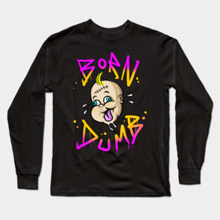 BORN DUMB Long Sleeve T-Shirt