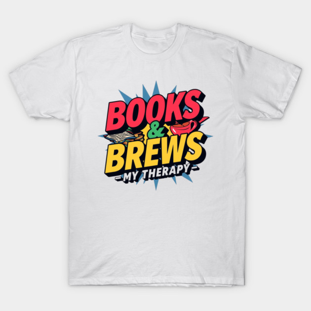 Books and Brews  My Therapy T-Shirt by SR8891
