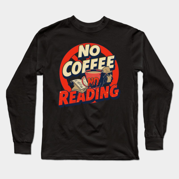 No Coffee, No Reading Mood Long Sleeve T-Shirt by SR8891