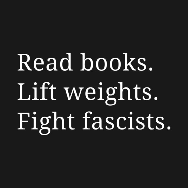 Read Books Lift Weights Fight Fascists T-Shirt