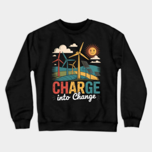 Renewable Energy Charge Into Change Crewneck Sweatshirt