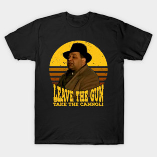 Leave The Gun Take The Cannoli T-Shirt