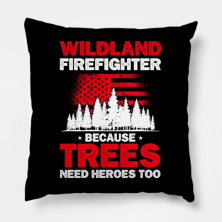 Wildland Firefighter Because Trees Need Hero Too Rescue Wildland Firefighting Pillow
