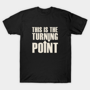 This Is The Turning Point T-Shirt