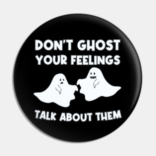 Don't Ghost Your Feelings. Talk About Them Pin