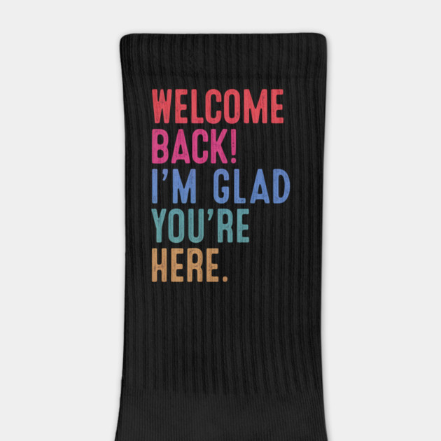 Welcome Back I'm Glad You're Here by Hays Robert Print