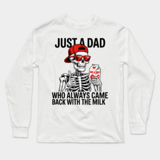 Just A Dad Who Came Back With The Milk Long Sleeve T-Shirt