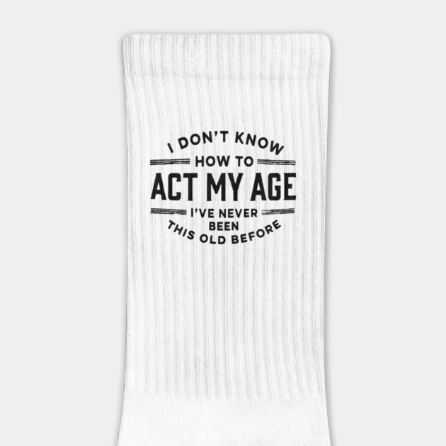 I Don't Know How to Act My Age by Hays Robert Print