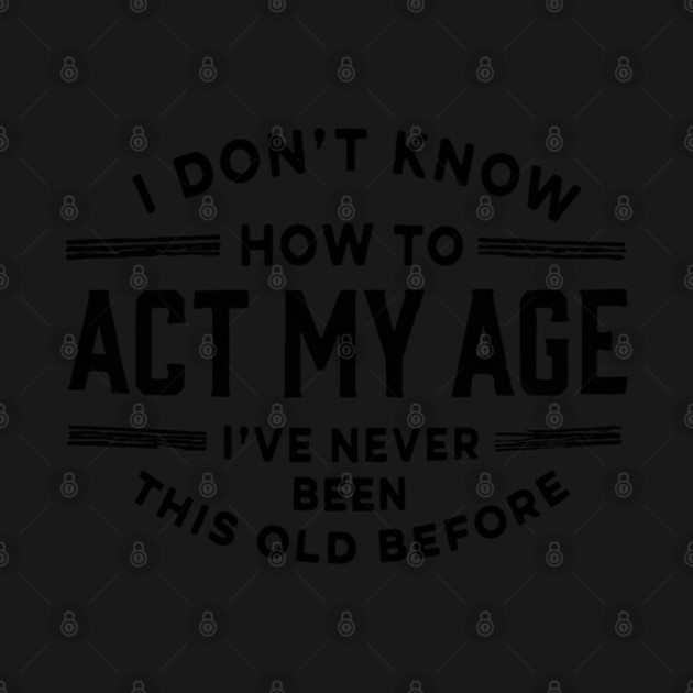 I Don't Know How to Act My Age by Hays Robert Print