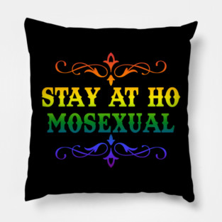Stay At Homosexual Funny Pride Pillow