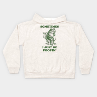 Sometimes I Just Be Poopin' Frog Meme Kids Hoodie