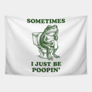 Sometimes I Just Be Poopin' Frog Meme Tapestry