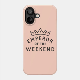 Emperor of the Weekend Phone Case