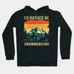 Snowmobile Sled I'd Rather Be Snowmobiling - Winter Gear Hoodie