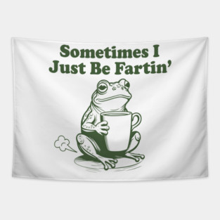 Sometimes-I-Just-Be-Fartin Tapestry