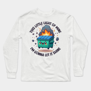 Dumpster Fire - This Little Light of Mine Long Sleeve T-Shirt
