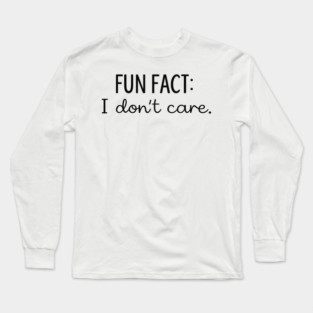 Fun Fact I Don't Care Long Sleeve T-Shirt