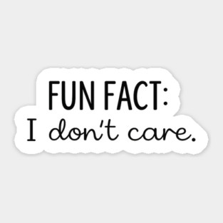 Fun Fact I Don't Care Sticker