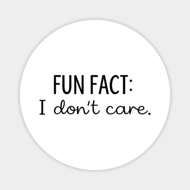 Fun Fact I Don't Care Magnet by Hays Robert Print
