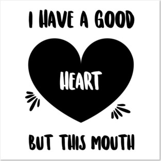 I Have A Good Heart, But This Mouth, Sarcasm, Typography Posters and Art