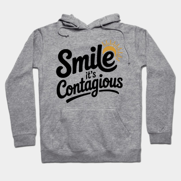 Smile It’s Contagious Hoodie by Frank Ring