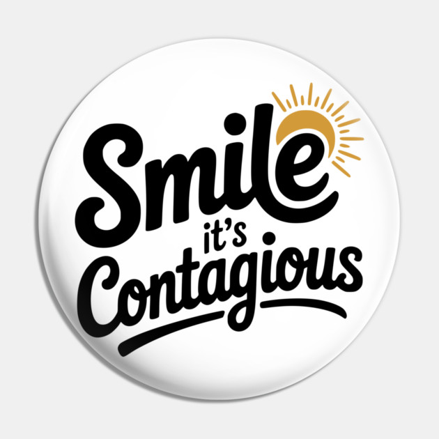 Smile It’s Contagious Pin by Frank Ring