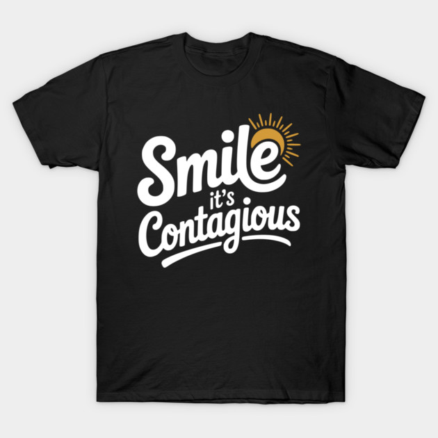 Smile It’s Contagious T-Shirt by Frank Ring