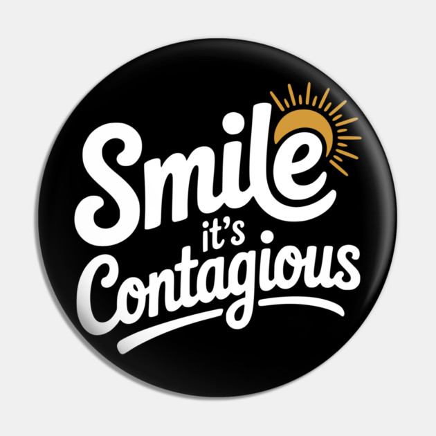 Smile It’s Contagious Pin by Frank Ring