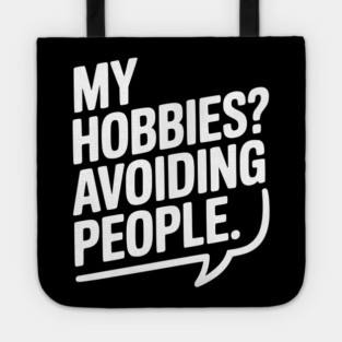 My Hobbies? Avoiding People Tote
