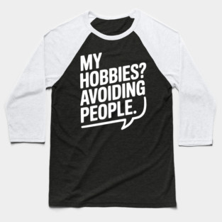 My Hobbies? Avoiding People Baseball T-Shirt