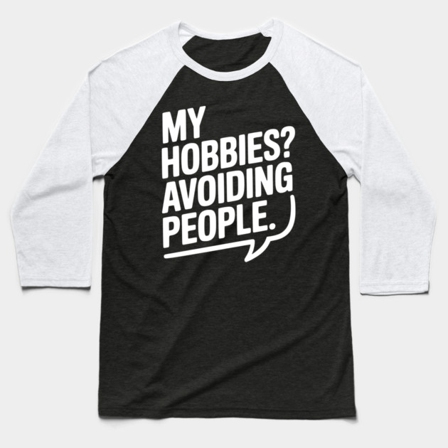 My Hobbies? Avoiding People Baseball T-Shirt by Frank Ring