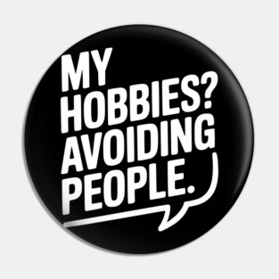 My Hobbies? Avoiding People Pin
