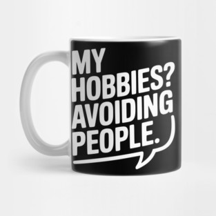 My Hobbies? Avoiding People Mug