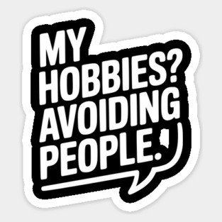 My Hobbies? Avoiding People Sticker
