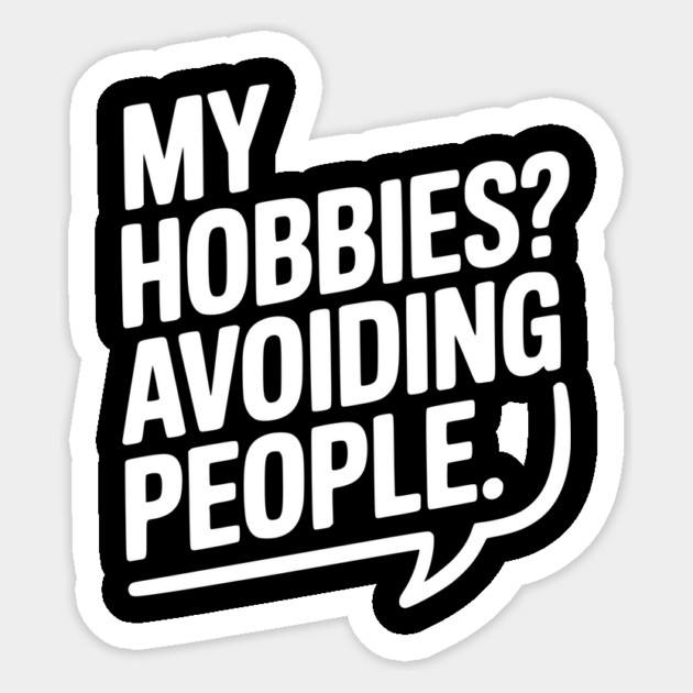 My Hobbies? Avoiding People Sticker by Frank Ring