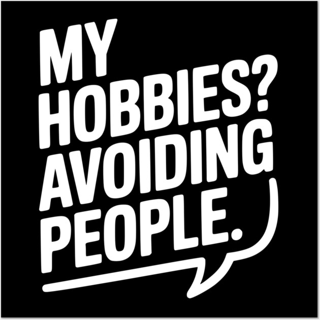 My Hobbies? Avoiding People Wall Art by Frank Ring