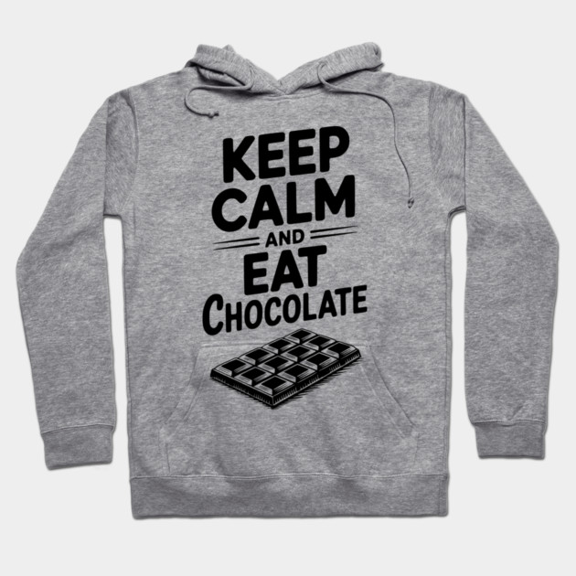 Keep Calm and Eat Chocolate Hoodie by Frank Ring