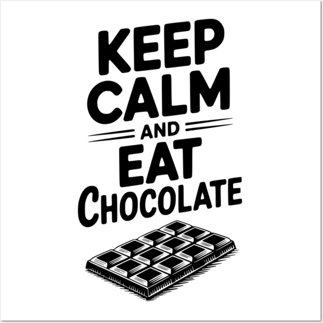 Keep Calm and Eat Chocolate Wall Art by Frank Ring