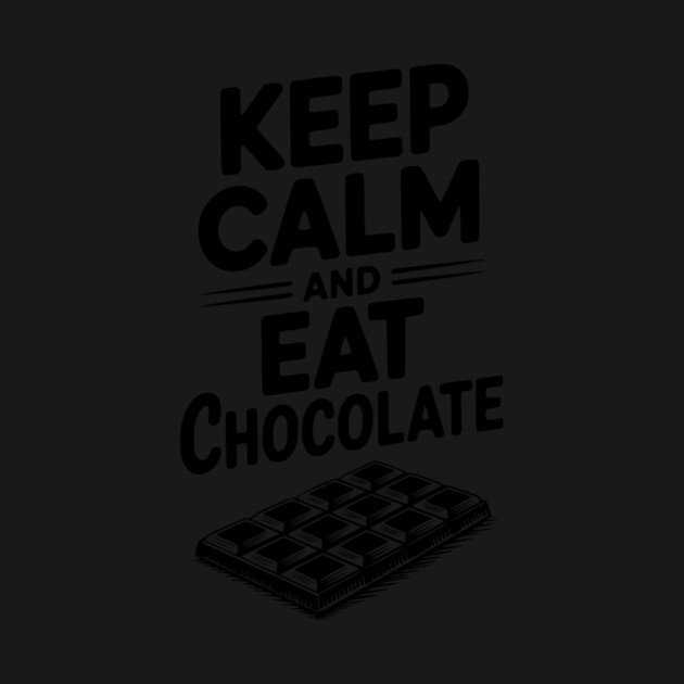 Keep Calm and Eat Chocolate by Frank Ring