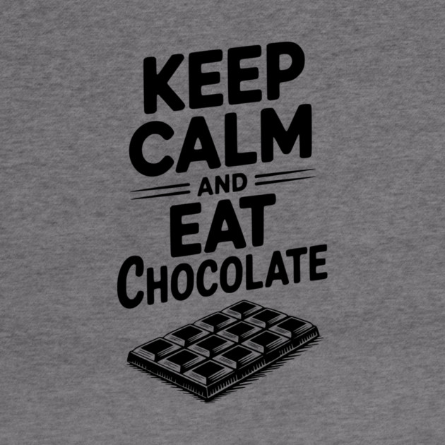 Keep Calm and Eat Chocolate by Frank Ring