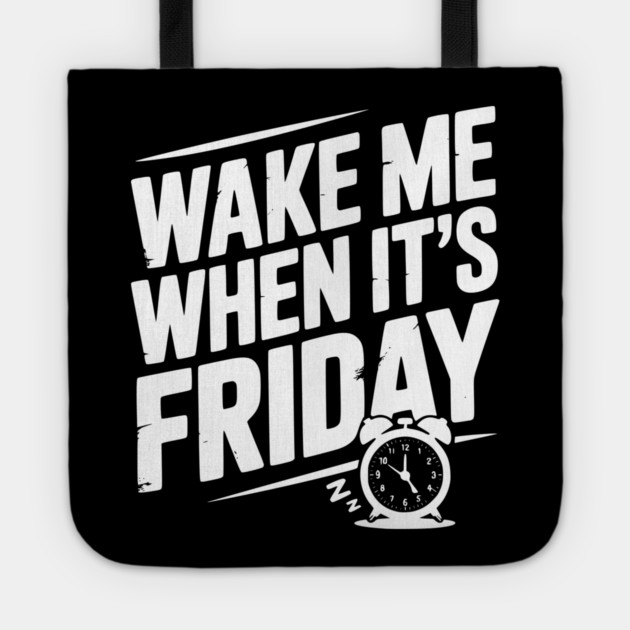 Wake Me When It’s Friday Tote by Frank Ring