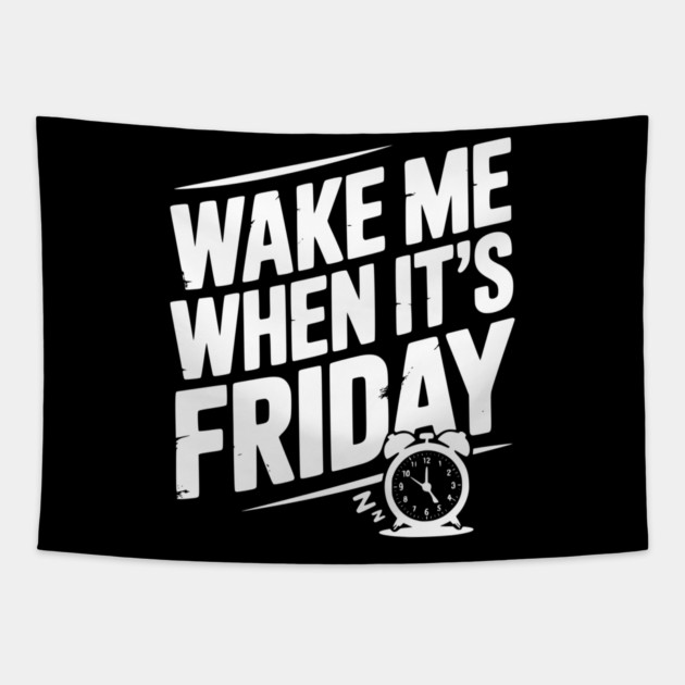 Wake Me When It’s Friday Tapestry by Frank Ring