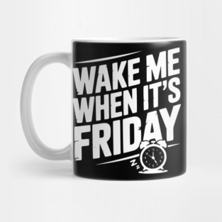 Wake Me When It’s Friday Mug