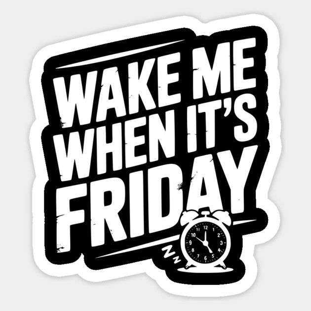 Wake Me When It’s Friday Sticker by Frank Ring