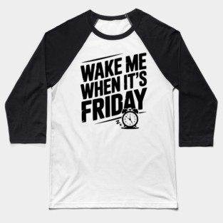 Wake Me When It’s Friday Baseball T-Shirt