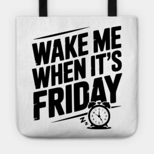 Wake Me When It’s Friday Tote