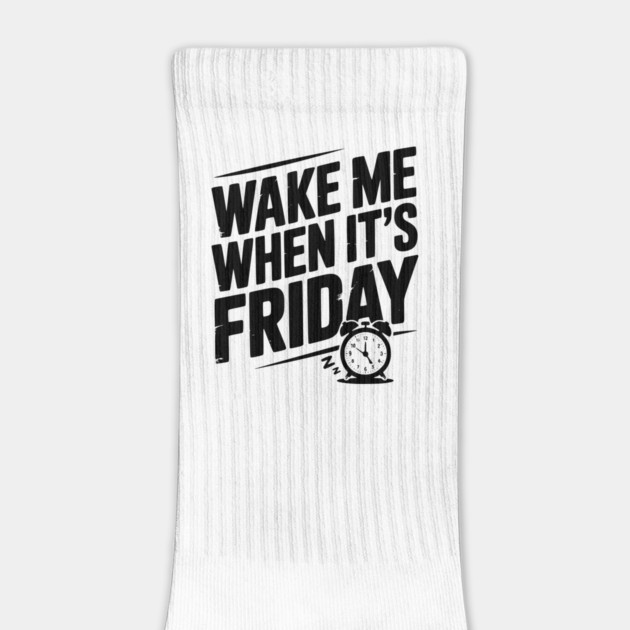 Wake Me When It’s Friday by Frank Ring