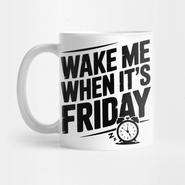 Wake Me When It’s Friday by Frank Ring