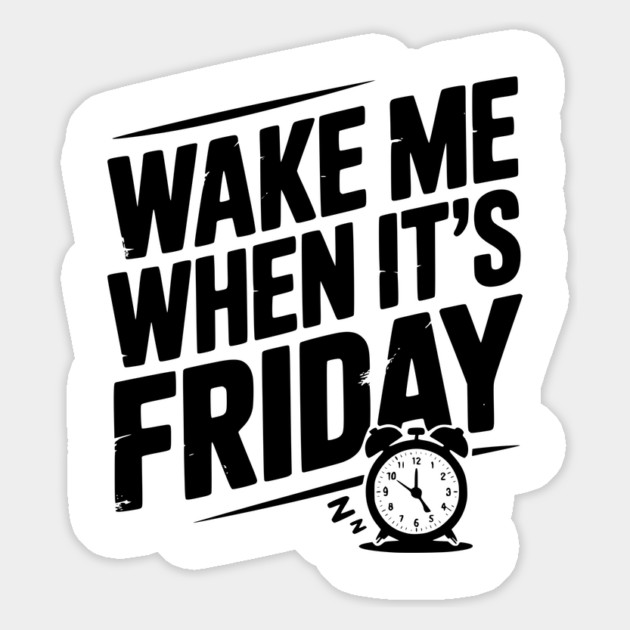 Wake Me When It’s Friday Magnet by Frank Ring