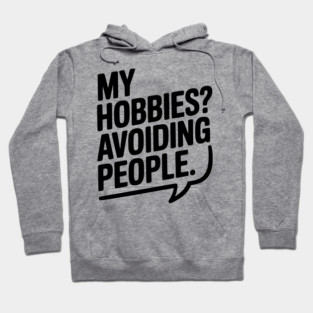 My Hobbies? Avoiding People Hoodie